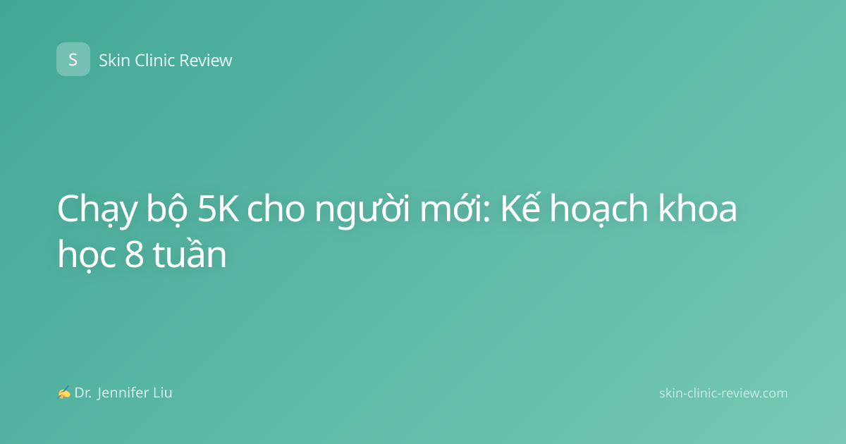 Chạy bộ 5K cho người mới: Kế hoạch khoa học 8 tuần