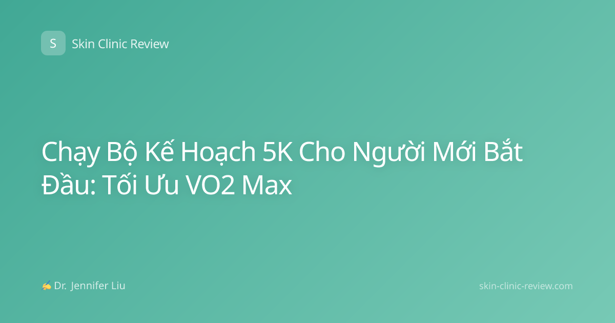Chạy Bộ Kế Hoạch 5K Cho Người Mới Bắt Đầu: Tối Ưu VO2 Max