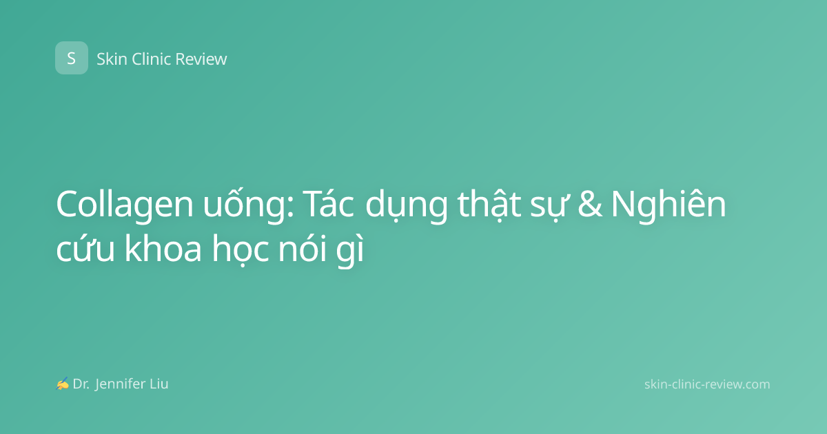 Collagen uống: Tác dụng thật sự & Nghiên cứu khoa học nói gì