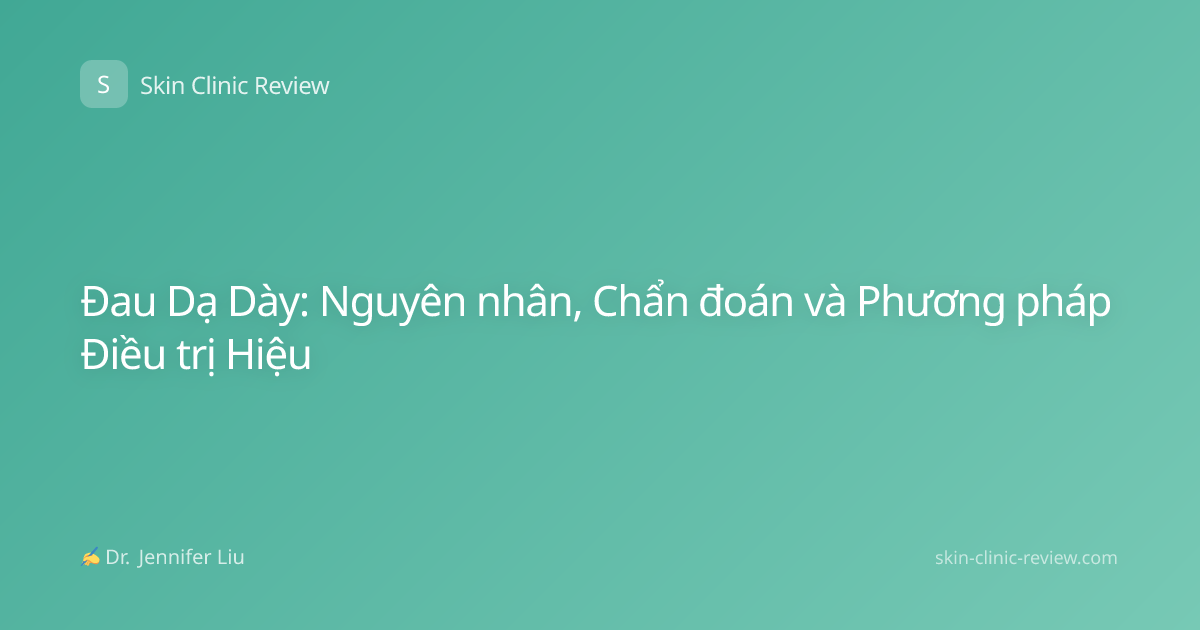 Đau Dạ Dày: Nguyên nhân, Chẩn đoán và Phương pháp Điều trị Hiệu