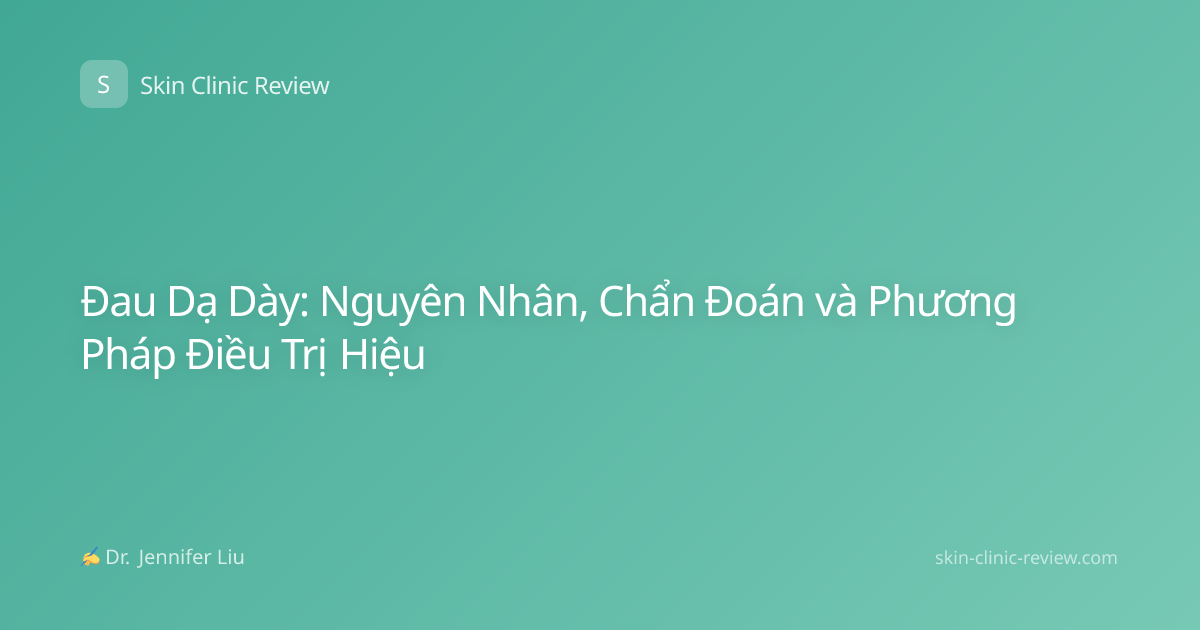 Đau Dạ Dày: Nguyên Nhân, Chẩn Đoán và Phương Pháp Điều Trị Hiệu