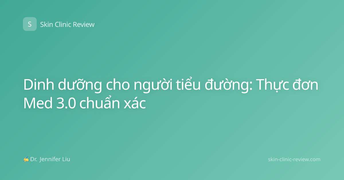 Dinh dưỡng cho người tiểu đường: Thực đơn Med 3.0 chuẩn xác