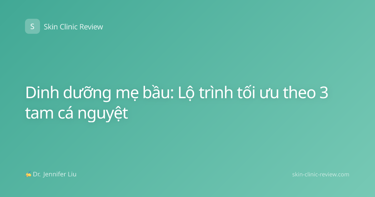 Dinh dưỡng mẹ bầu: Lộ trình tối ưu theo 3 tam cá nguyệt