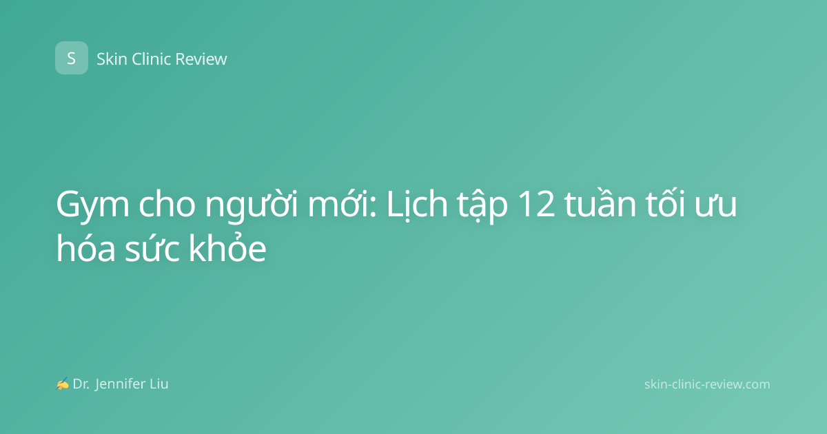 Gym cho người mới: Lịch tập 12 tuần tối ưu hóa sức khỏe
