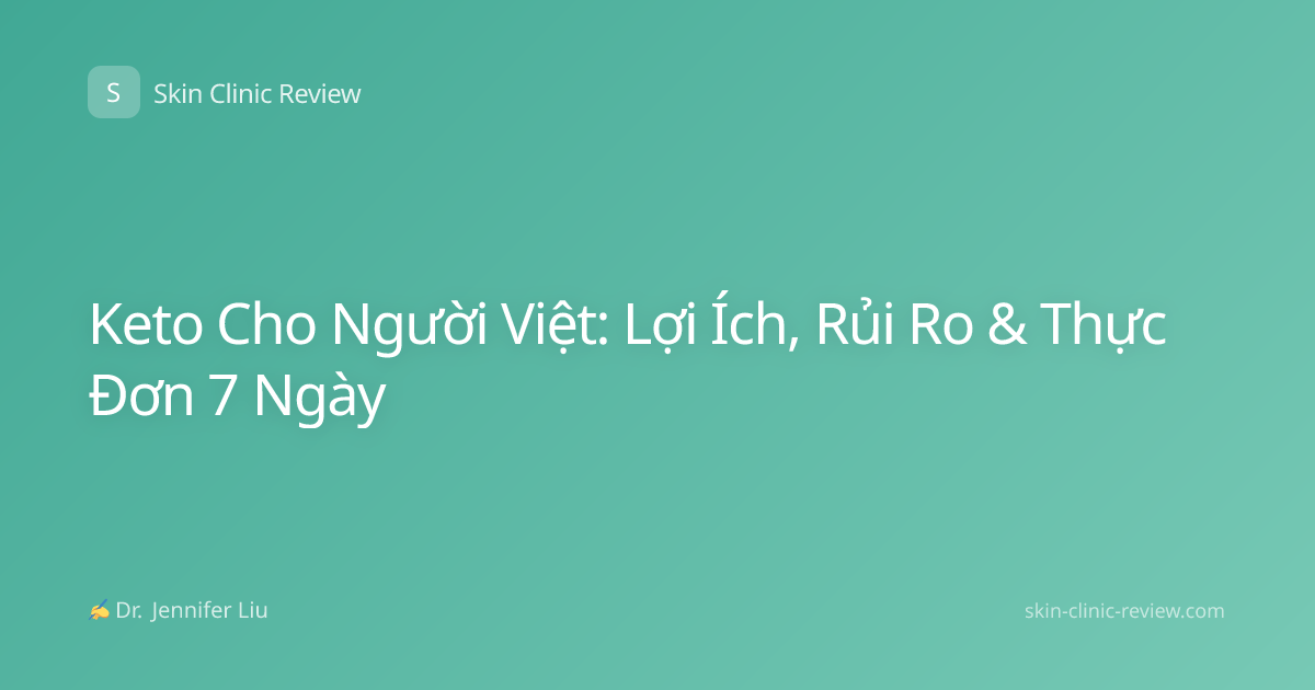 Keto Cho Người Việt: Lợi Ích, Rủi Ro & Thực Đơn 7 Ngày