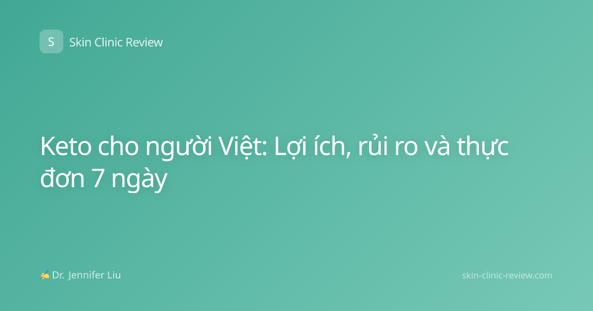 Keto cho người Việt: Lợi ích, rủi ro và thực đơn 7 ngày