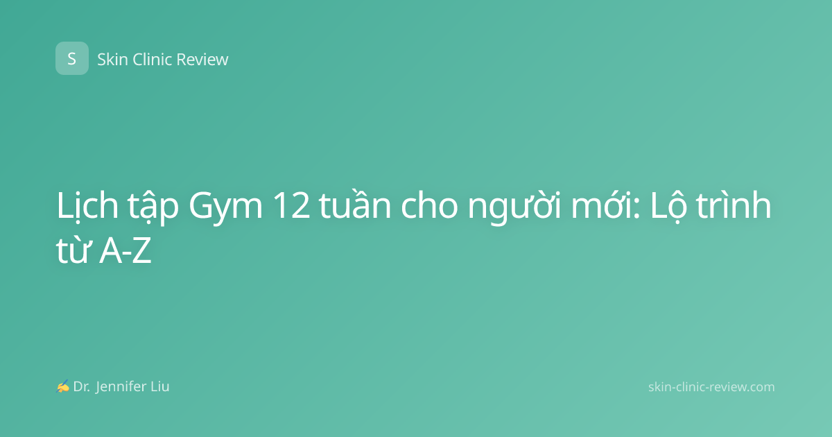 Lịch tập Gym 12 tuần cho người mới: Lộ trình từ A-Z