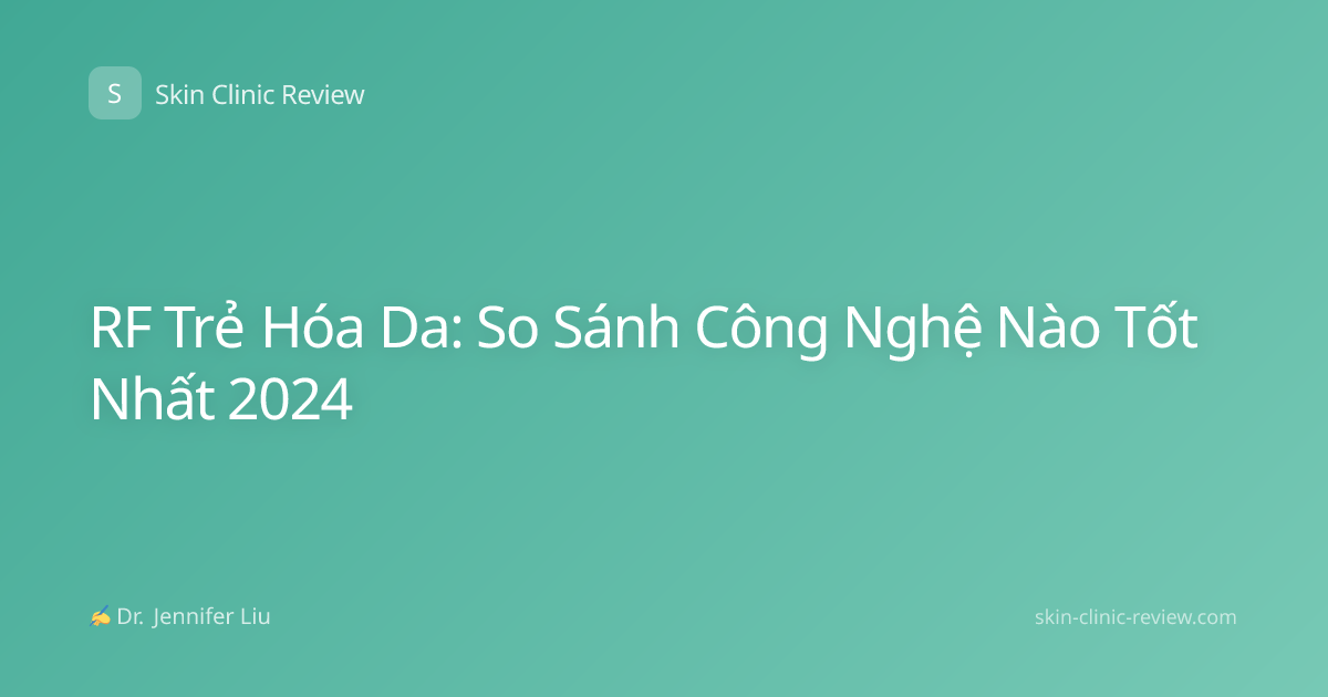 RF Trẻ Hóa Da: So Sánh Công Nghệ Nào Tốt Nhất 2024