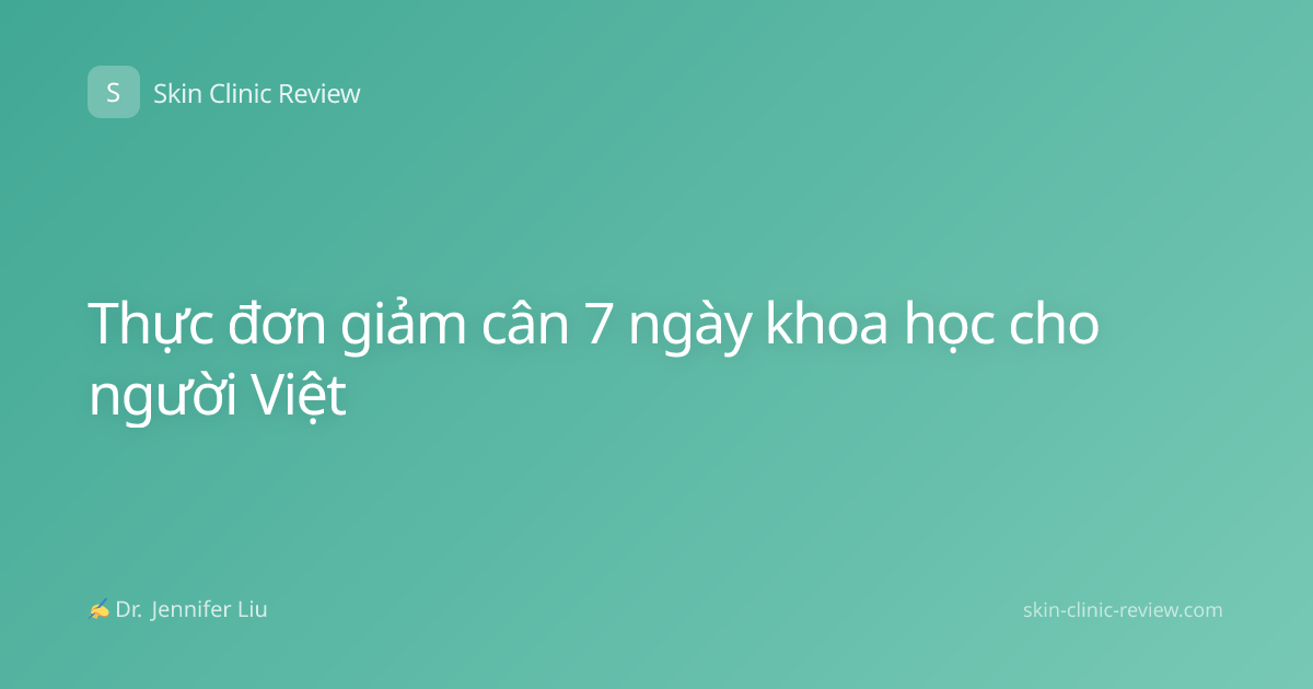 Thực đơn giảm cân 7 ngày khoa học cho người Việt