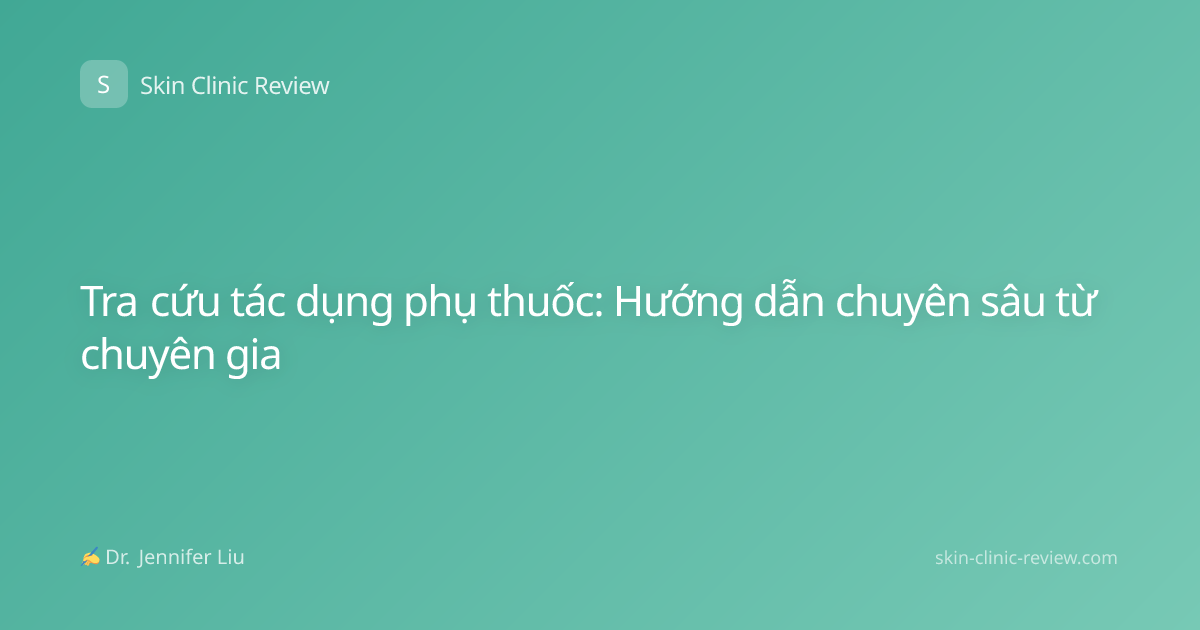 Tra cứu tác dụng phụ thuốc: Hướng dẫn chuyên sâu từ chuyên gia