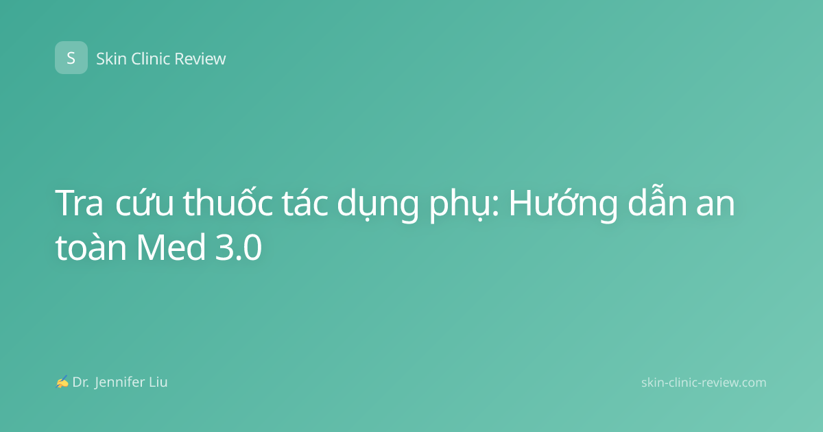 Tra cứu thuốc tác dụng phụ: Hướng dẫn an toàn Med 3.0