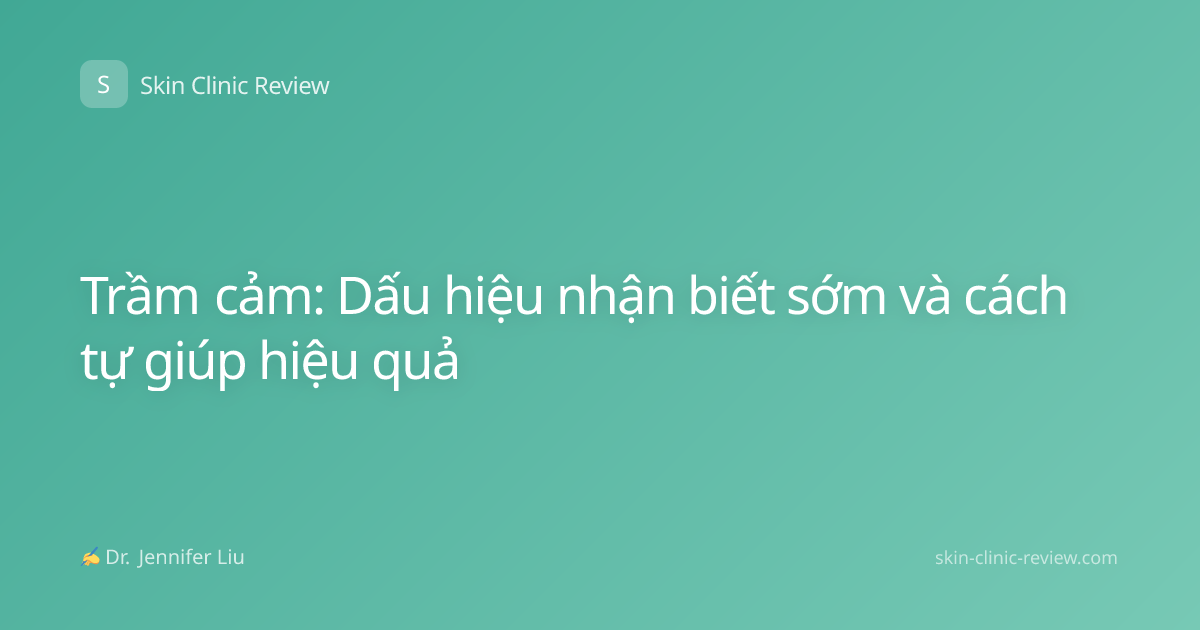 Trầm cảm: Dấu hiệu nhận biết sớm và cách tự giúp hiệu quả
