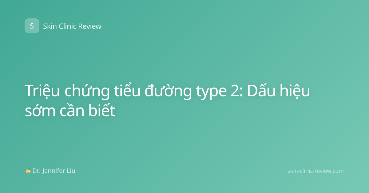 Triệu chứng tiểu đường type 2: Dấu hiệu sớm cần biết