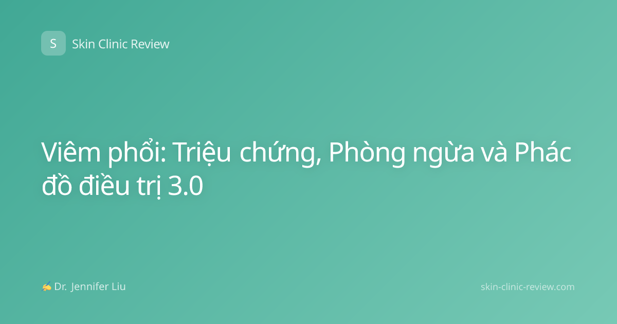 Viêm phổi: Triệu chứng, Phòng ngừa và Phác đồ điều trị 3.0