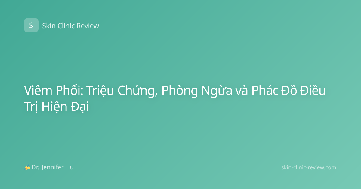 Viêm Phổi: Triệu Chứng, Phòng Ngừa và Phác Đồ Điều Trị Hiện Đại