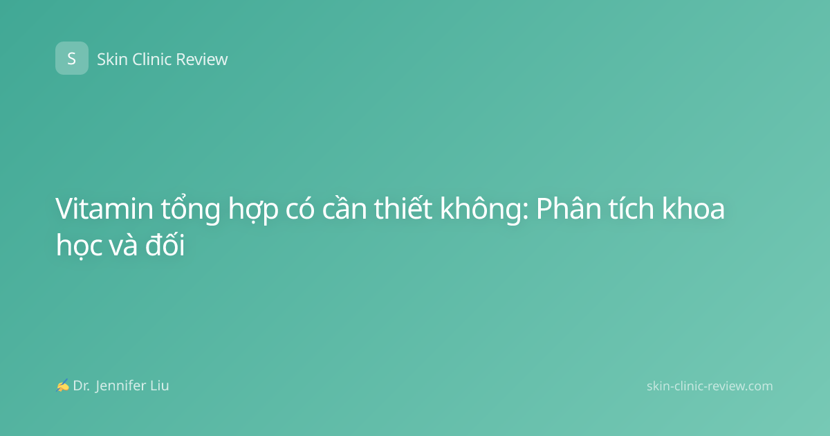Vitamin tổng hợp có cần thiết không: Phân tích khoa học và đối